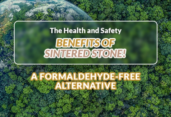 The Health and Safety Benefits of Sintered Stone: A Formaldehyde-Free Alternative